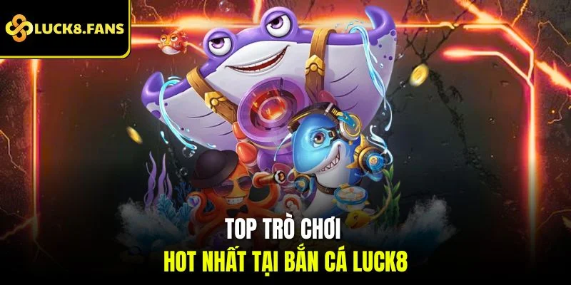 Bắn Cá Luck8 - Sân Chơi Săn Thưởng Đại Dương Đỉnh Cao - exino.live